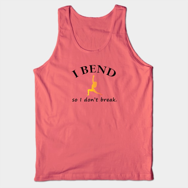 I Bend So I Don't Break Tank Top by teegear